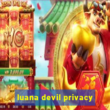 luana devil privacy